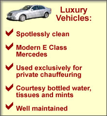 Mercedes are used exclusively for private chauffeuring and courtesy bottled water, tissues and mints are supplied